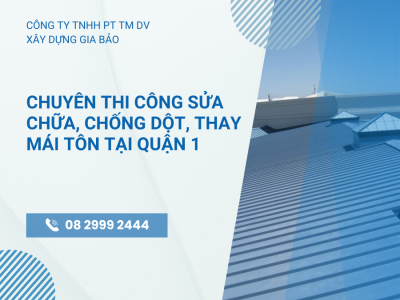 Thi công chống dột, thay mới mái tôn TRỌN GÓI, GIÁ RẺ tại Quận 1| Hotline: 08 2999 2444