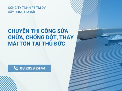 Chuyên thi công sửa chữa, thay mới mái tôn tại Thủ Đức – GIÁ RẺ - NHANH CHÓNG